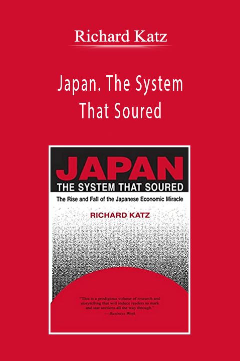 Richard Katz - Japan. The System That Soured