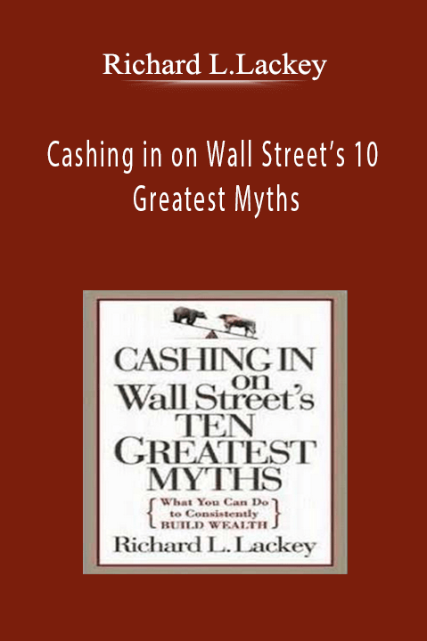 Richard L.Lackey - Cashing in on Wall Street’s 10 Greatest Myths