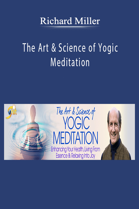 The Art & Science of Yogic Meditation – Richard Miller