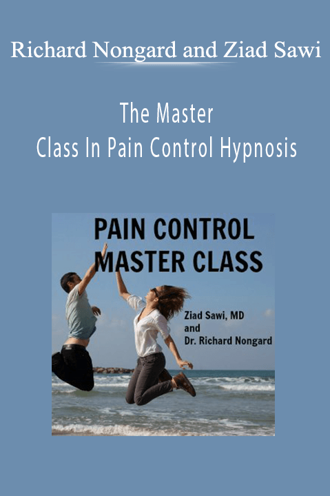 The Master Class In Pain Control Hypnosis – Richard Nongard and Ziad Sawi