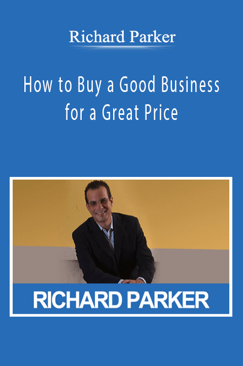 Richard Parker - How to Buy a Good Business for a Great Price