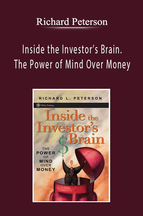 Richard Peterson - Inside the Investor’s Brain. The Power of Mind Over Money