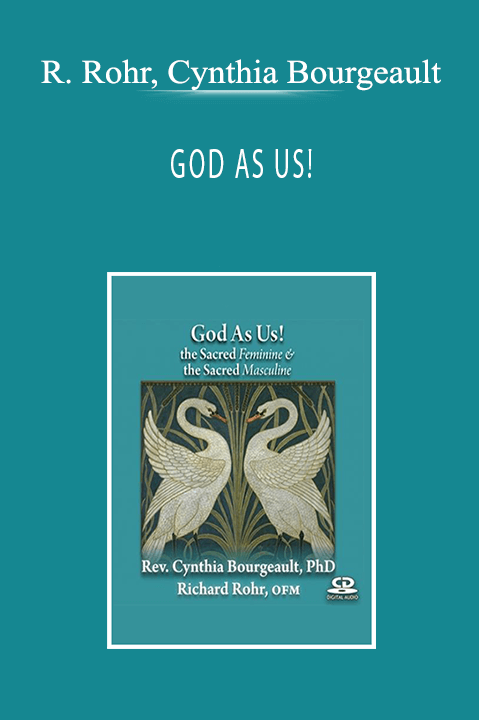 Richard Rohr, Cynthia Bourgeault - GOD AS US!