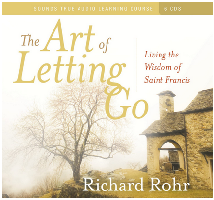 Richard Rohr - THE ART OF LETTING GO