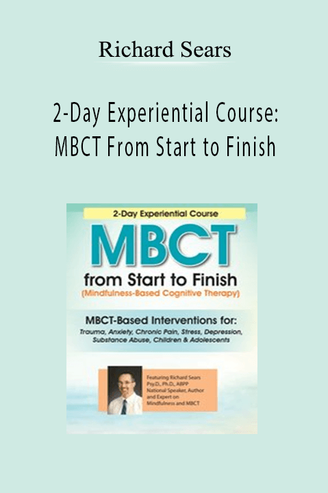 2–Day Experiential Course: MBCT From Start to Finish – Richard Sears