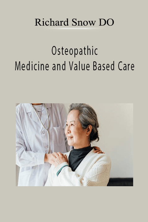 Osteopathic Medicine and Value Based Care – Richard Snow DO