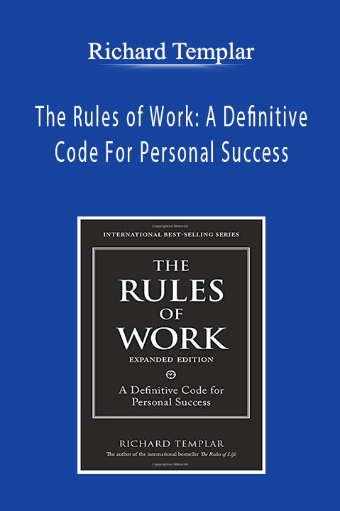 Richard Templar - The Rules of Work: A Definitive Code For Personal Success