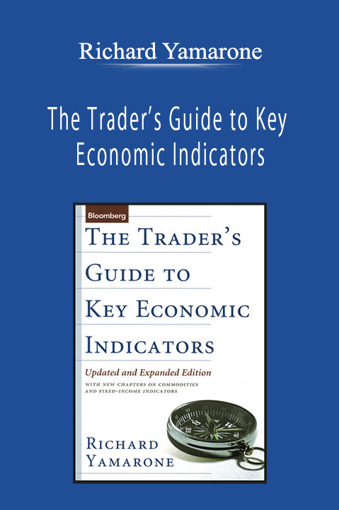 Richard Yamarone - The Trader’s Guide to Key Economic Indicators