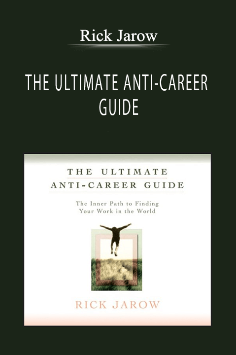 Rick Jarow - THE ULTIMATE ANTI-CAREER GUIDE