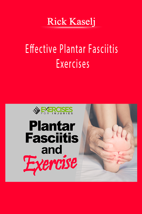 Rick Kaselj - Effective Plantar Fasciitis Exercises