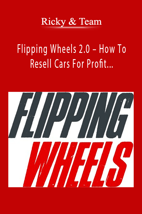 Flipping Wheels 2.0 – How To Resell Cars For Profit (FOR COMPLETE BEGINNERS) – Ricky & Team