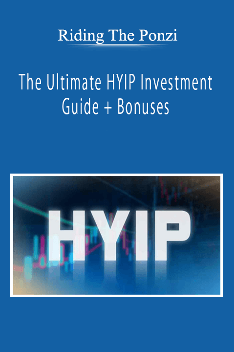 Riding The Ponzi - The Ultimate HYIP Investment Guide + Bonuses