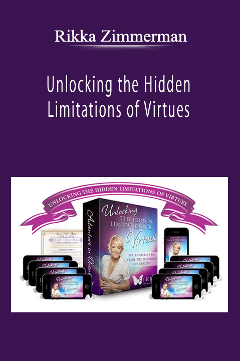 Rikka Zimmerman - Unlocking the Hidden Limitations of Virtues: Setting Yourself Free from the Illusions of Reality!