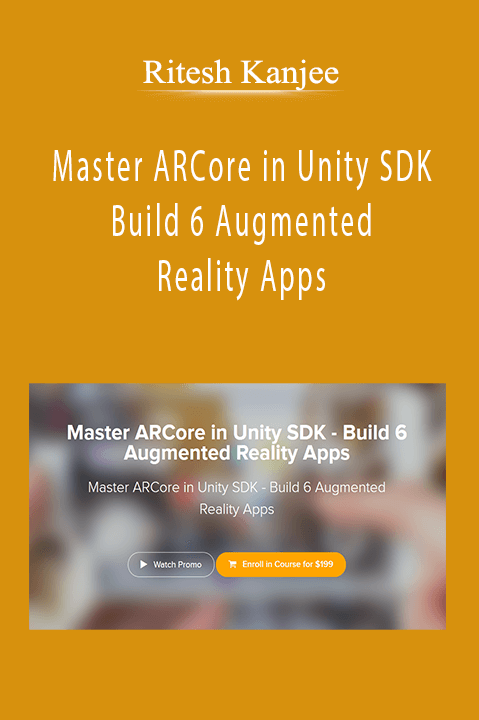 Ritesh Kanjee - Master ARCore in Unity SDK - Build 6 Augmented Reality Apps