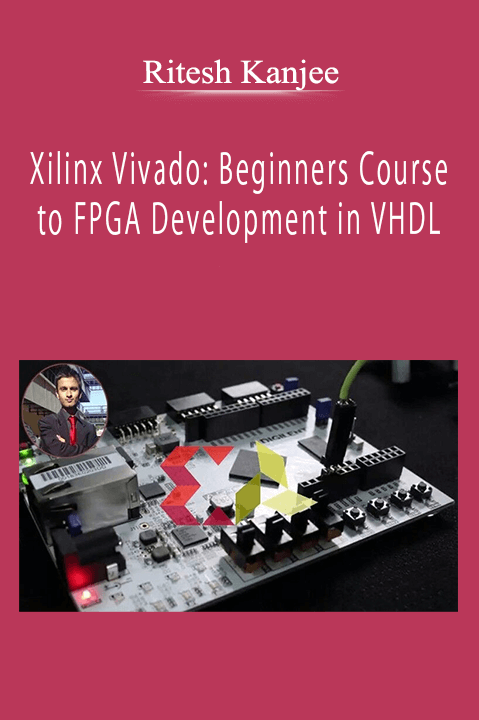 Ritesh Kanjee - Xilinx Vivado: Beginners Course to FPGA Development in VHDL