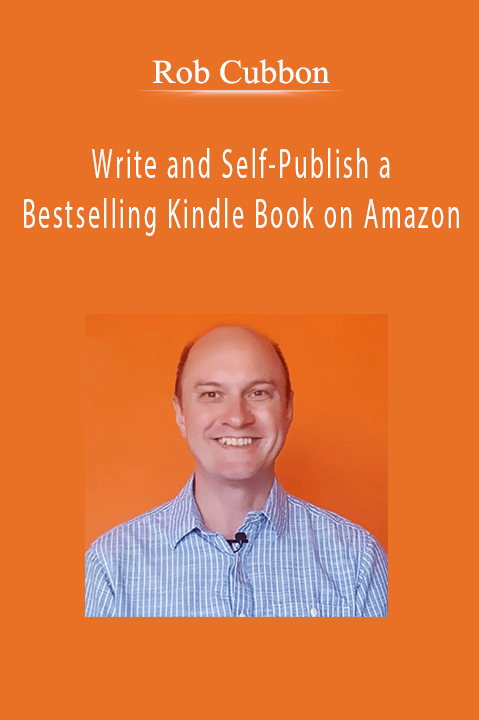 Write and Self–Publish a Bestselling Kindle Book on Amazon – Rob Cubbon