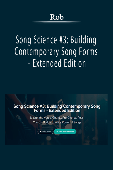 Rob - Song Science #3: Building Contemporary Song Forms - Extended Edition