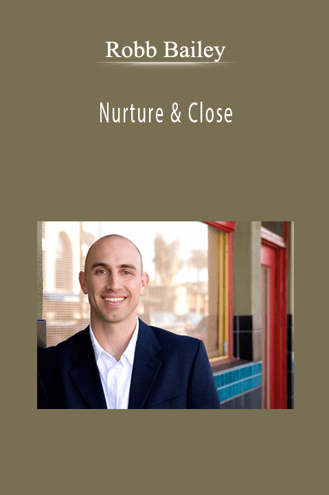 Nurture & Close – Robb Bailey