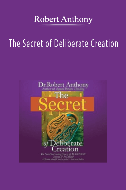 The Secret of Deliberate Creation – Robert Anthony