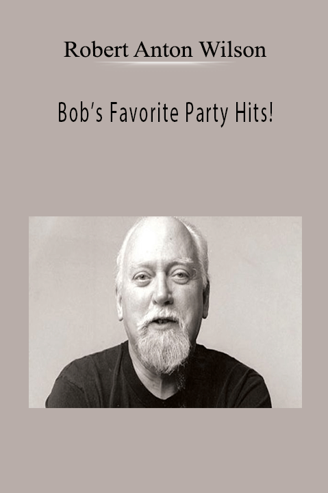 Bob’s Favorite Party Hits! – Robert Anton Wilson