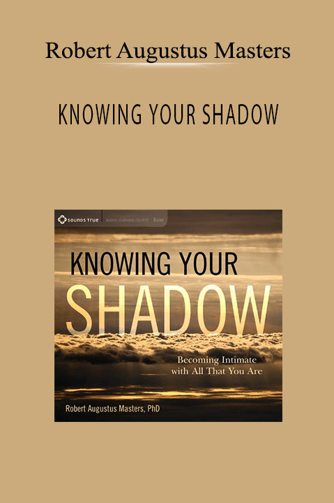 KNOWING YOUR SHADOW – Robert Augustus Masters