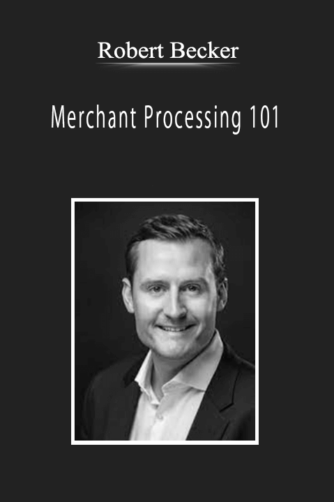 Robert Becker - Merchant Processing 101