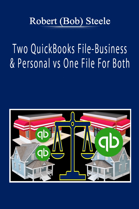 Robert (Bob) Steele - Two QuickBooks File-Business & Personal vs One File For Both