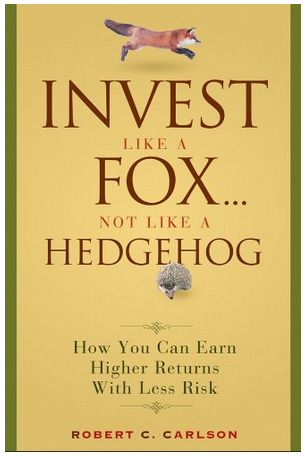 Robert C.Carlson - Invest Like a Fox not Like a Hedgehog