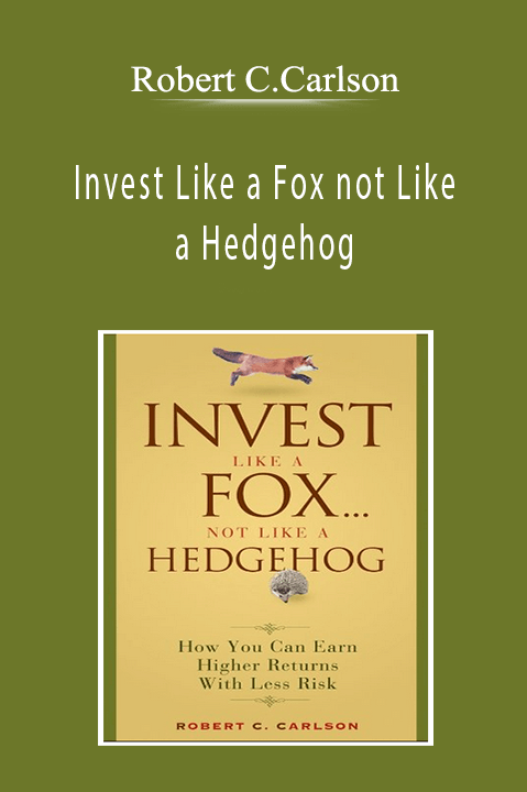 Robert C.Carlson - Invest Like a Fox not Like a Hedgehog