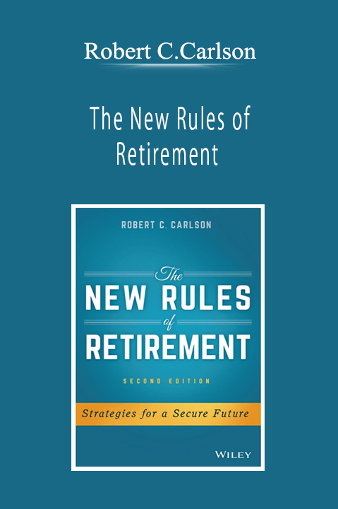 Robert C.Carlson - The New Rules of Retirement