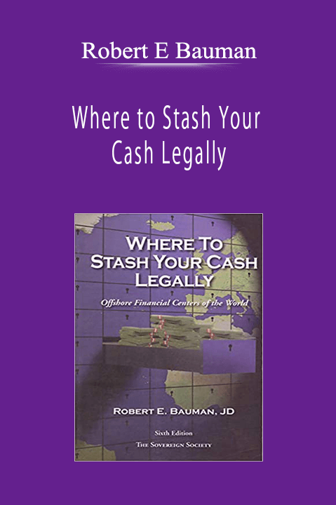 Robert E Bauman - Where to Stash Your Cash Legally