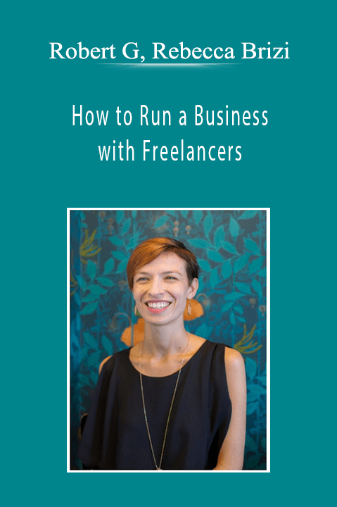 Robert G, Rebecca Brizi - How to Run a Business with Freelancers