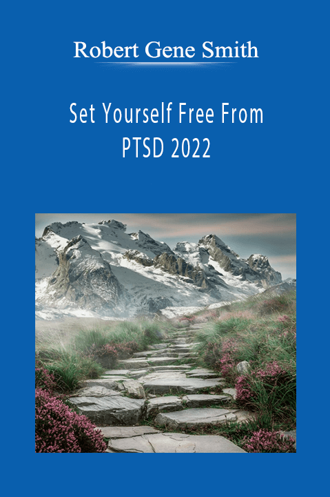 Robert Gene Smith - Set Yourself Free From PTSD 2022