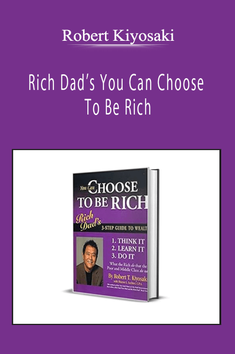 Robert Kiyosaki - Rich Dad’s You Can Choose To Be Rich