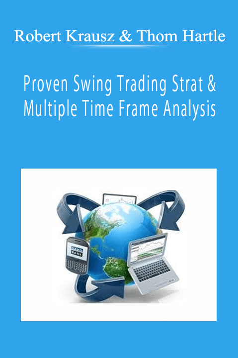 Robert Krausz & Thom Hartle - Proven Swing Trading Strat & Multiple Time Frame Analysis