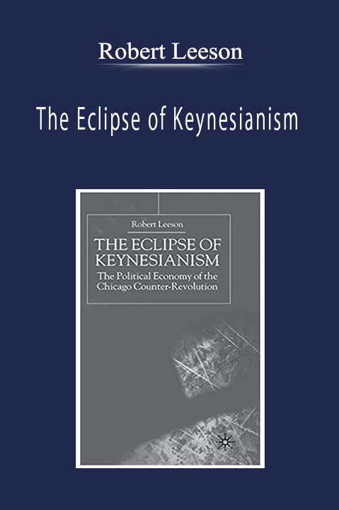 Robert Leeson - The Eclipse of Keynesianism