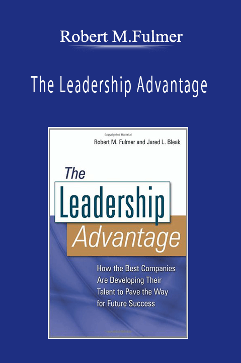 Robert M.Fulmer - The Leadership Advantage