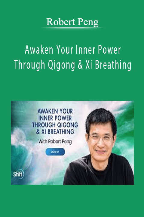 Awaken Your Inner Power Through Qigong & Xi Breathing – Robert Peng