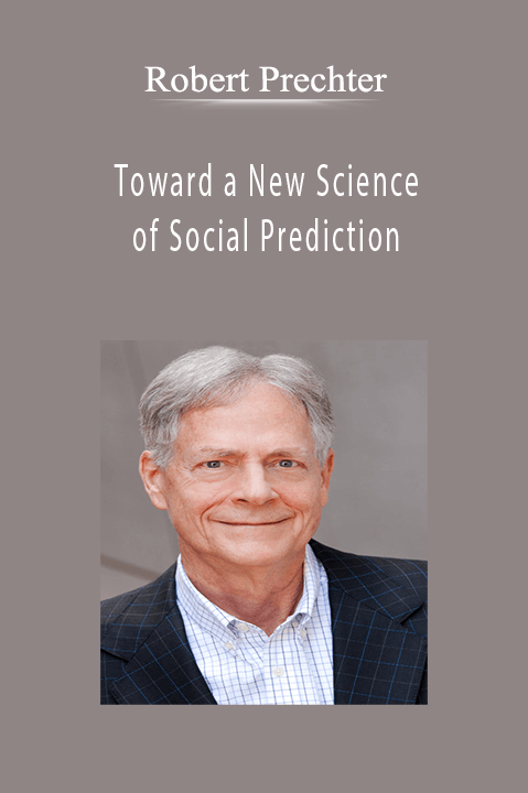 Toward a New Science of Social Prediction – Robert Prechter