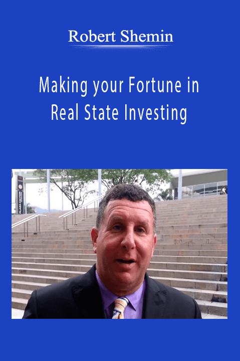 Robert Shemin - Making your Fortune in Real State Investing