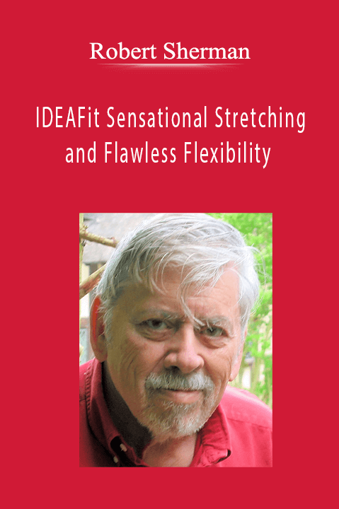 Robert Sherman - IDEAFit Sensational Stretching and Flawless Flexibility