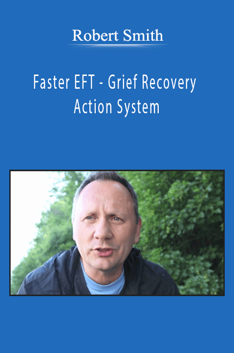 Robert Smith - Faster EFT - Grief Recovery - Action System