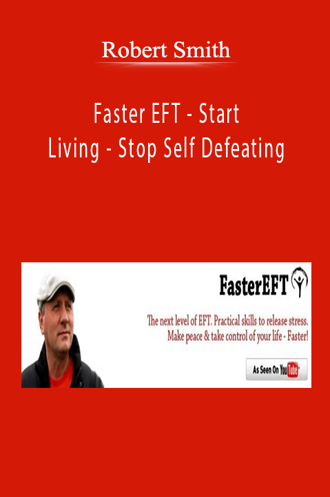 Faster EFT – Start Living – Stop Self Defeating – Robert Smith