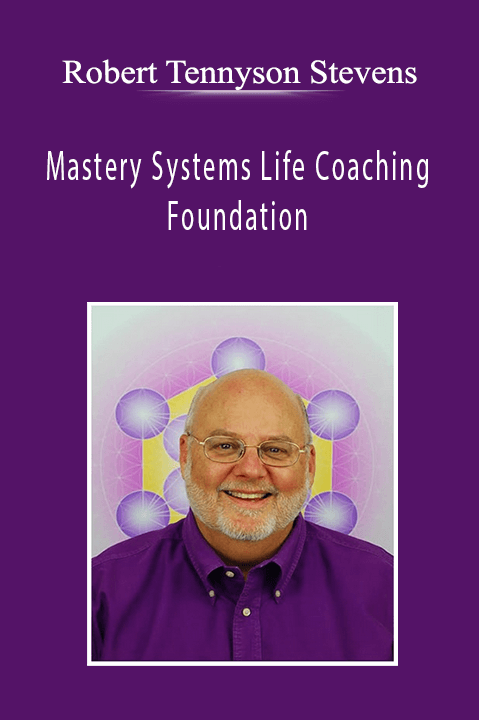 Robert Tennyson Stevens - Mastery Systems Life Coaching Foundation