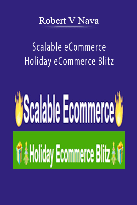 Scalable eCommerce + Holiday eCommerce Blitz – Robert V Nava