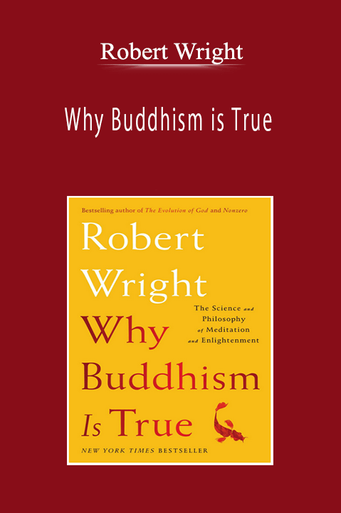 Robert Wright - Why Buddhism is True: The Science and Philosophy of Meditation and Enlightenment