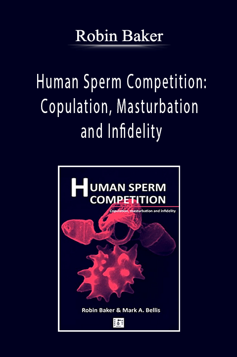 Robin Baker - Human Sperm Competition Copulation, Masturbation and Infidelity