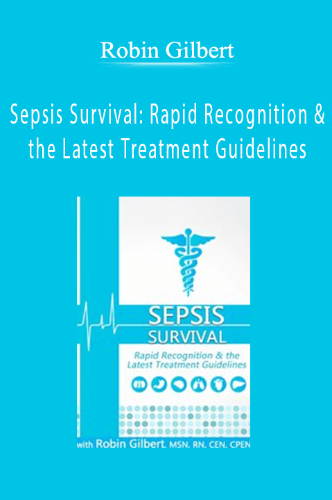 Sepsis Survival: Rapid Recognition & the Latest Treatment Guidelines – Robin Gilbert