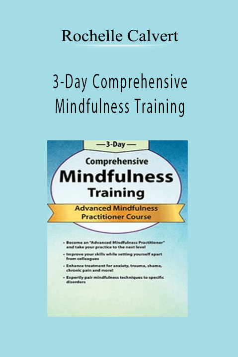 3–Day Comprehensive Mindfulness Training: Advanced Mindfulness Practitioner Course – Rochelle Calvert