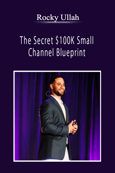 Rocky Ullah - The Secret $100K Small Channel Blueprint